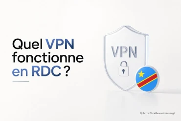 Quel VPN fonctionne en RDC et comment le choisir ?