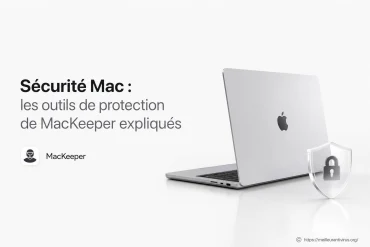Sécurité Mac : comment les outils de MacKeeper protègent votre ordinateur