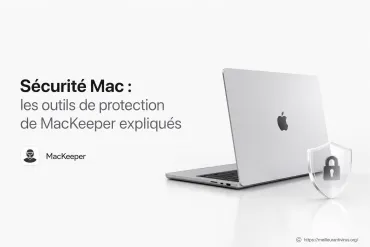 Sécurité Mac : comment les outils de MacKeeper protègent votre ordinateur
