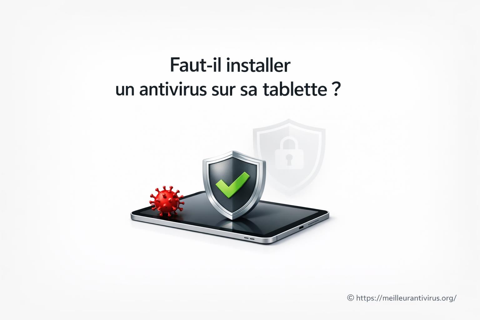 Faut-il installer un antivirus sur sa tablette ?