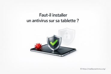 Faut-il installer un antivirus sur sa tablette ?
