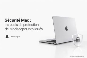 Sécurité Mac : comment les outils de MacKeeper protègent votre ordinateur